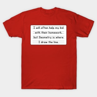 I Will Often Help My Kid With Their Homework But Geometry Is Where I Draw The Line Funny Pun / Dad Joke Design Sticker Version (MD23Frd0019) T-Shirt